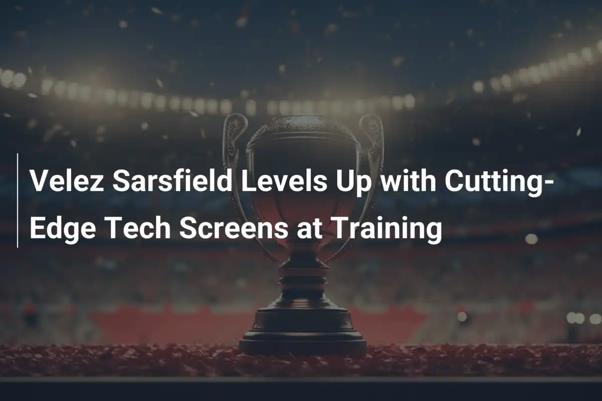 Velez Sarsfield Rivoluziona l'Allenamento con Schermi High-Tech