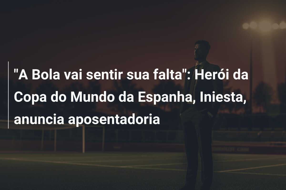 "A Bola vai sentir sua falta": Herói da Copa do Mundo da Espanha, Iniesta, anuncia aposentadoria