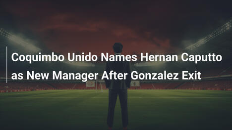 Coquimbo Unido nomina Hernan Caputto nuovo allenatore dopo l'addio di Gonzalez