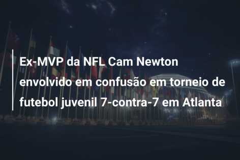 Ex-MVP da NFL Cam Newton envolvido em confusão em torneio de futebol juvenil 7-contra-7 em Atlanta