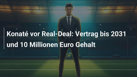 Konaté vor Real-Deal: Vertrag bis 2031 und 10 Millionen Euro Gehalt