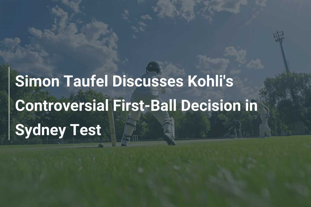 Simon Taufel Discusses Kohli's Controversial First-Ball Decision in ...