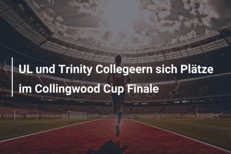 UL und Trinity Collegeern sich Plätze im Collingwood Cup Finale