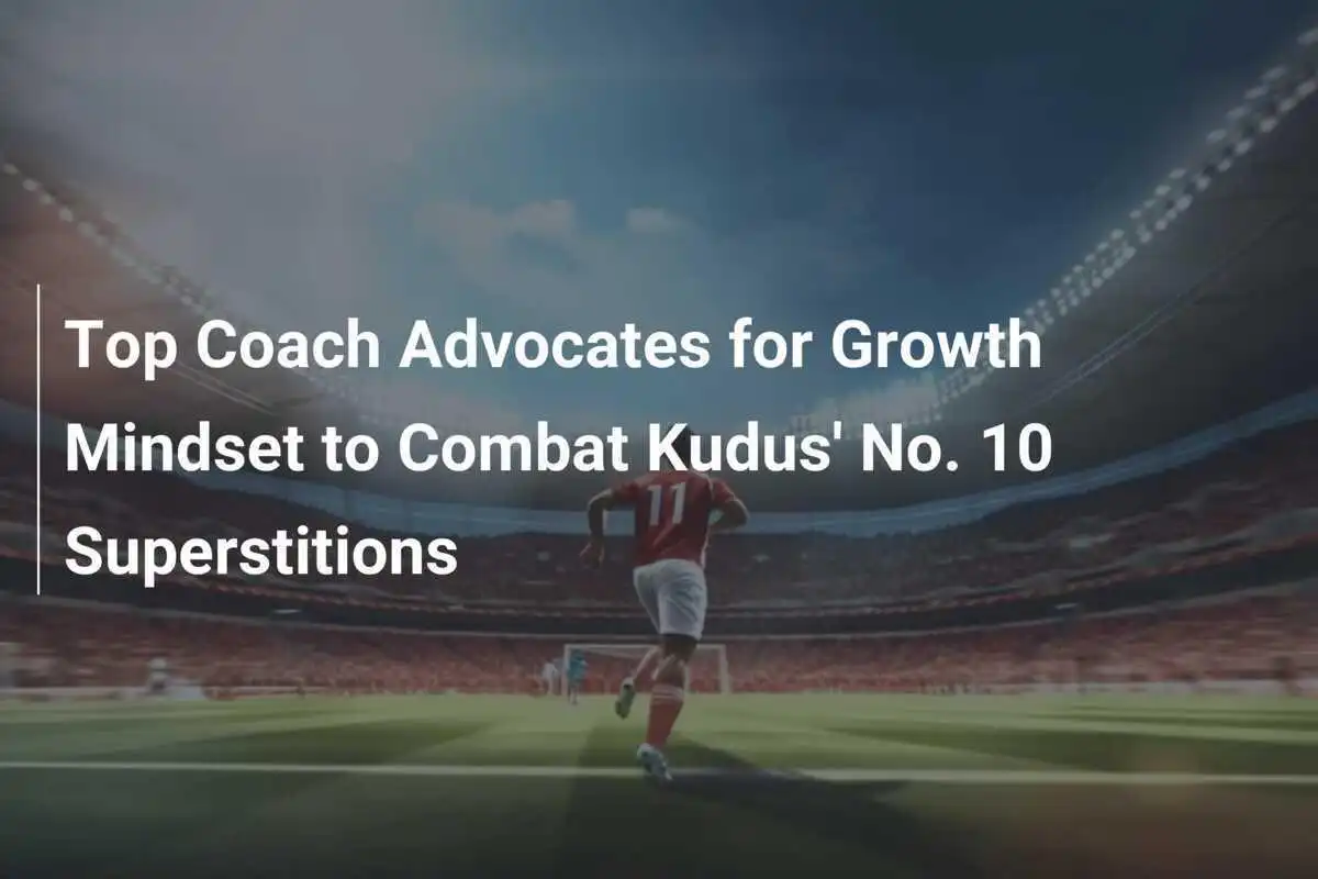 El Entrenador Principal Aboga por una Mentalidad de Crecimiento para Combatir las Supersticiones del Número 10 de Kudus
