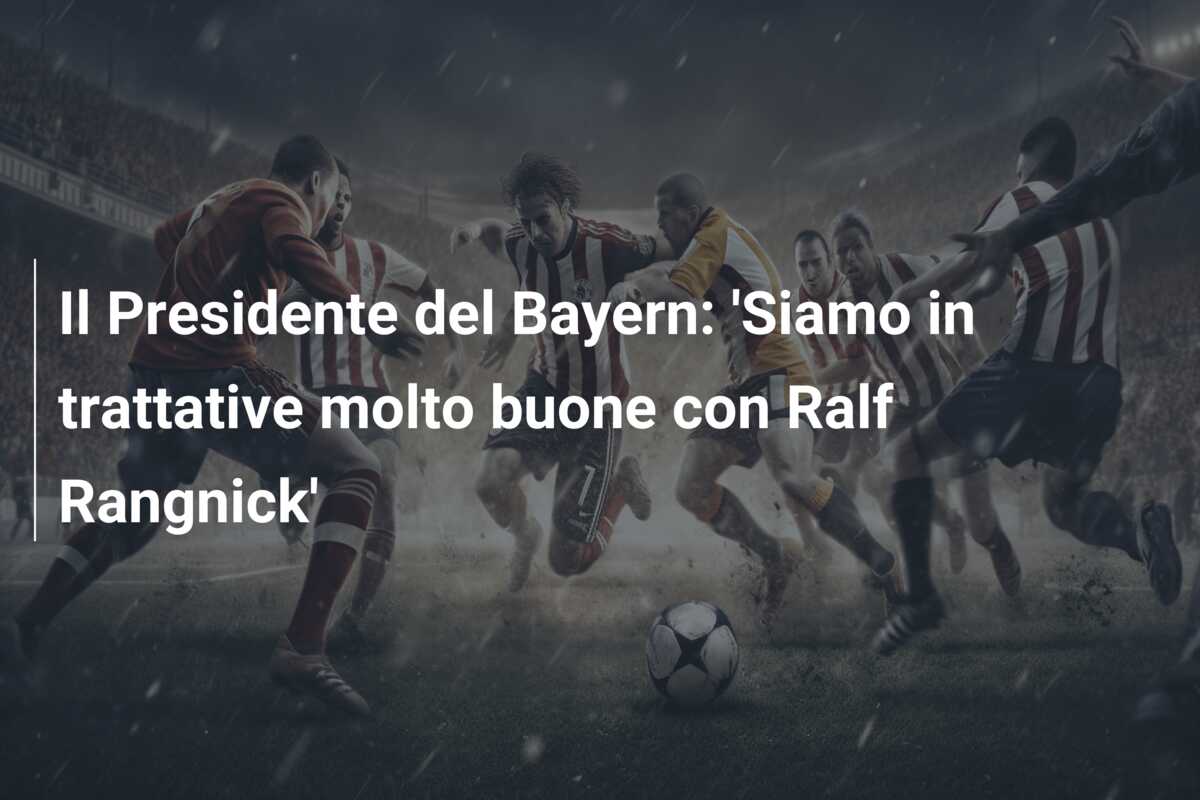 Il Presidente del Bayern: ‘Siamo in trattative molto buone con Ralf Rangnick’