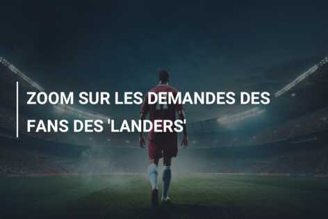 ZOOM SUR LES DEMANDES DES FANS DES ‘LANDERS’