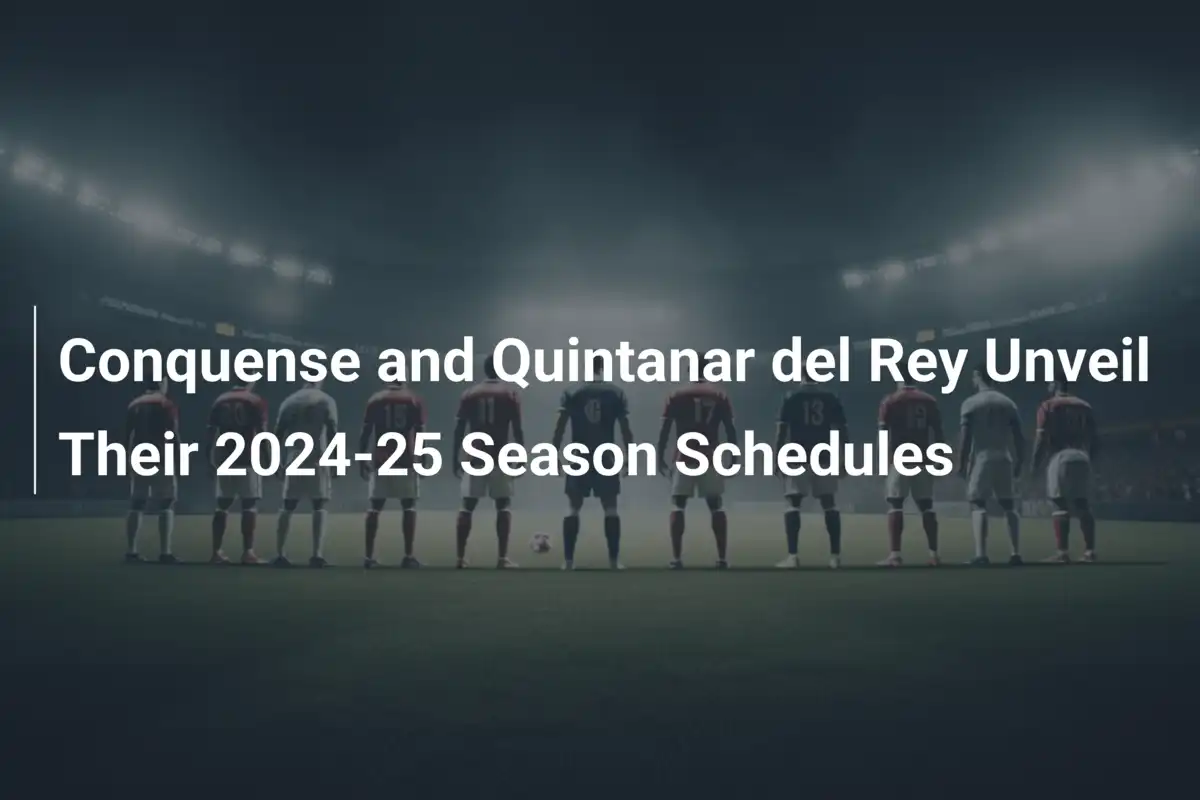 Conquense and Quintanar del Rey Unveil Their 2024-25 Season Schedules ...