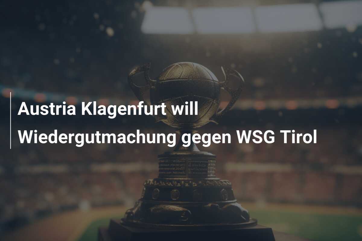 Austria Klagenfurt will Wiedergutmachung gegen WSG Tirol