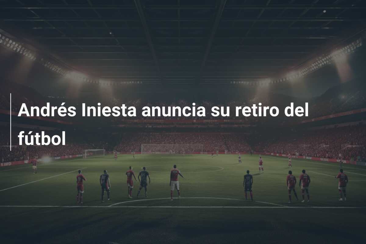 Andrés Iniesta anuncia su retiro del fútbol