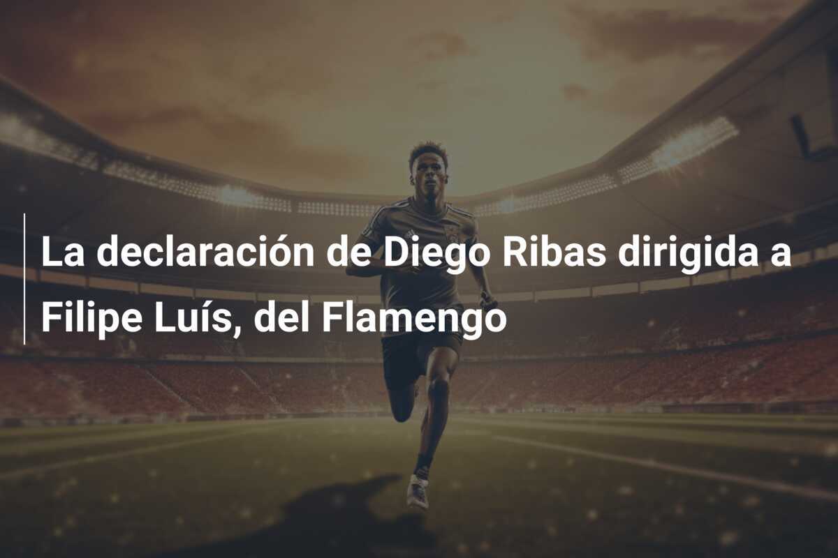 La declaración de Diego Ribas dirigida a Filipe Luís, del Flamengo