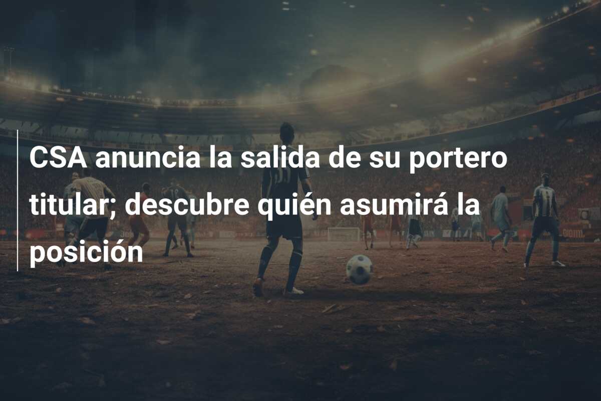 CSA anuncia la salida de su portero titular; descubre quién asumirá la posición