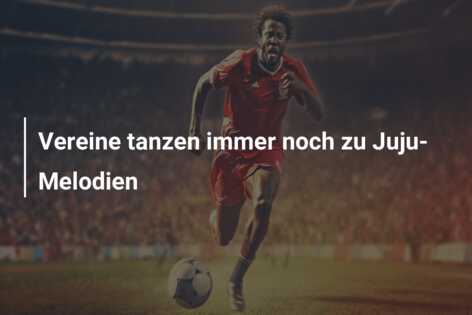 Vereine tanzen immer noch zu Juju-Melodien