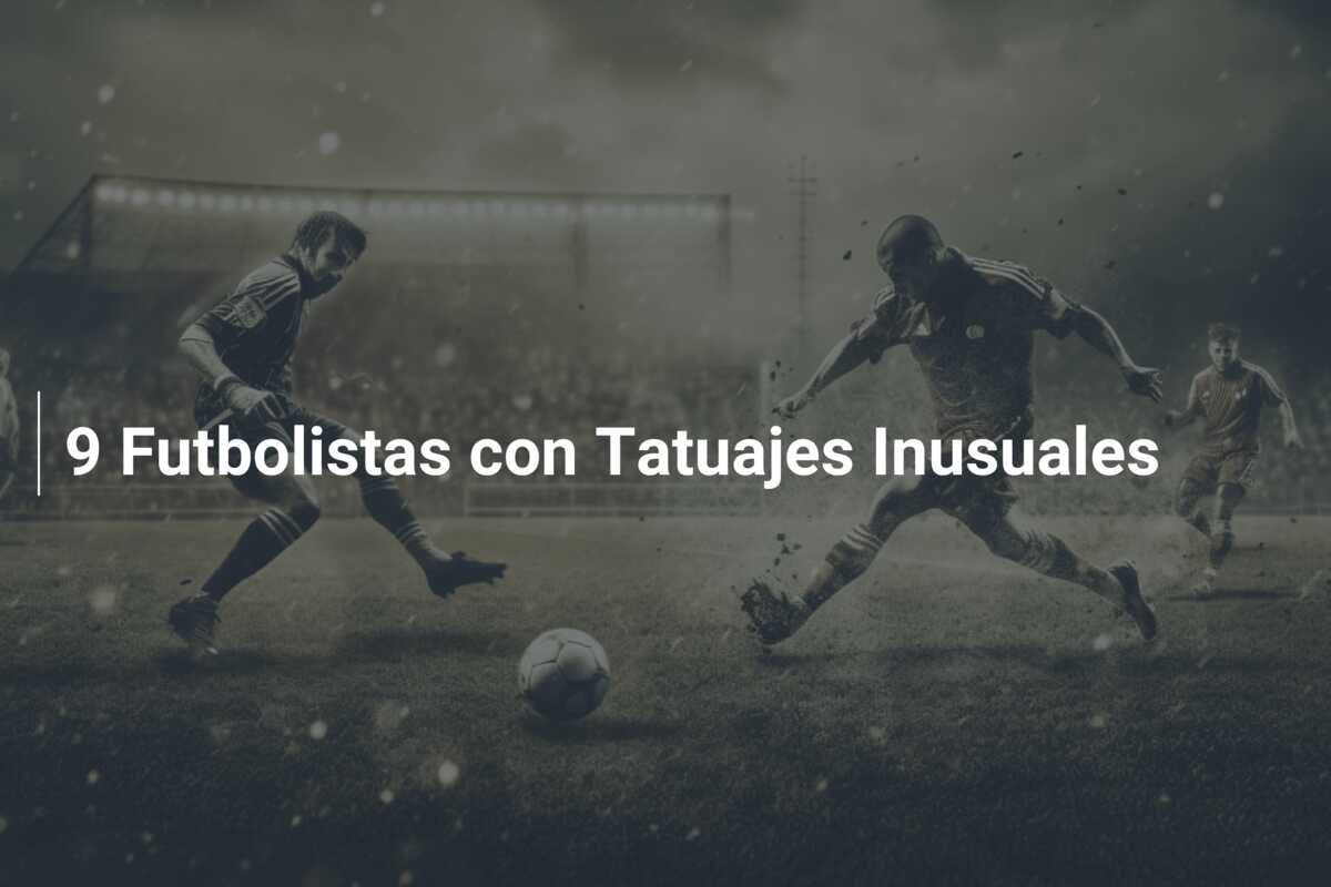 9 Futbolistas con Tatuajes Inusuales