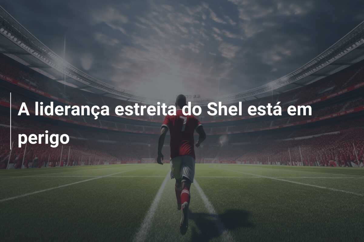 A liderança estreita do Shel está em perigo