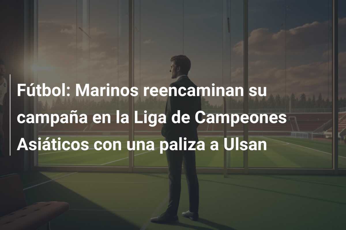 Fútbol: Marinos reencaminan su campaña en la Liga de Campeones Asiáticos con una paliza a Ulsan