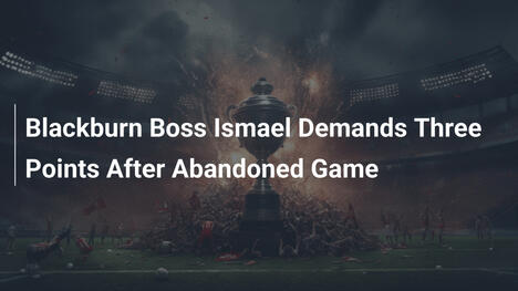 HLV Blackburn Ismael Đòi Ba Điểm Sau Trận Bị Hủy