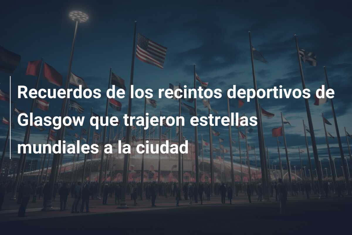 Recuerdos de los recintos deportivos de Glasgow que trajeron estrellas mundiales a la ciudad