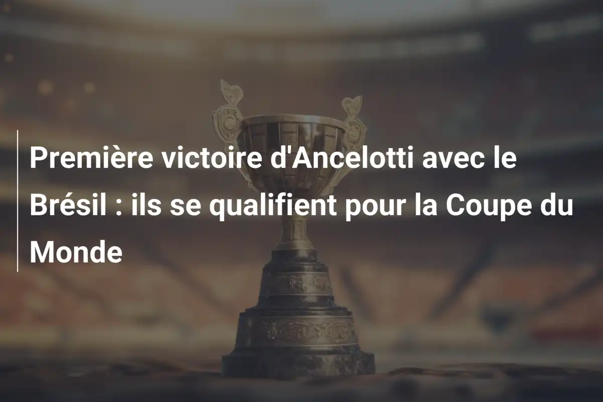 Première victoire d'Ancelotti avec le Brésil : ils se qualifient pour la Coupe du Monde