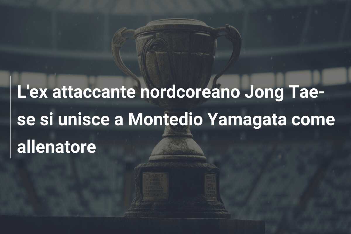 L’ex attaccante nordcoreano Jong Tae-se si unisce a Montedio Yamagata come allenatore
