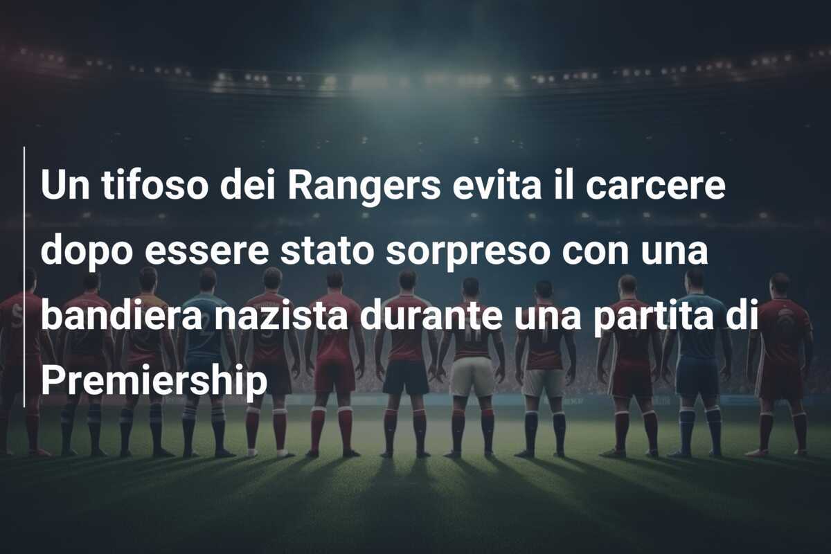 Un tifoso dei Rangers evita il carcere dopo essere stato sorpreso con una bandiera nazista durante una partita di Premiership