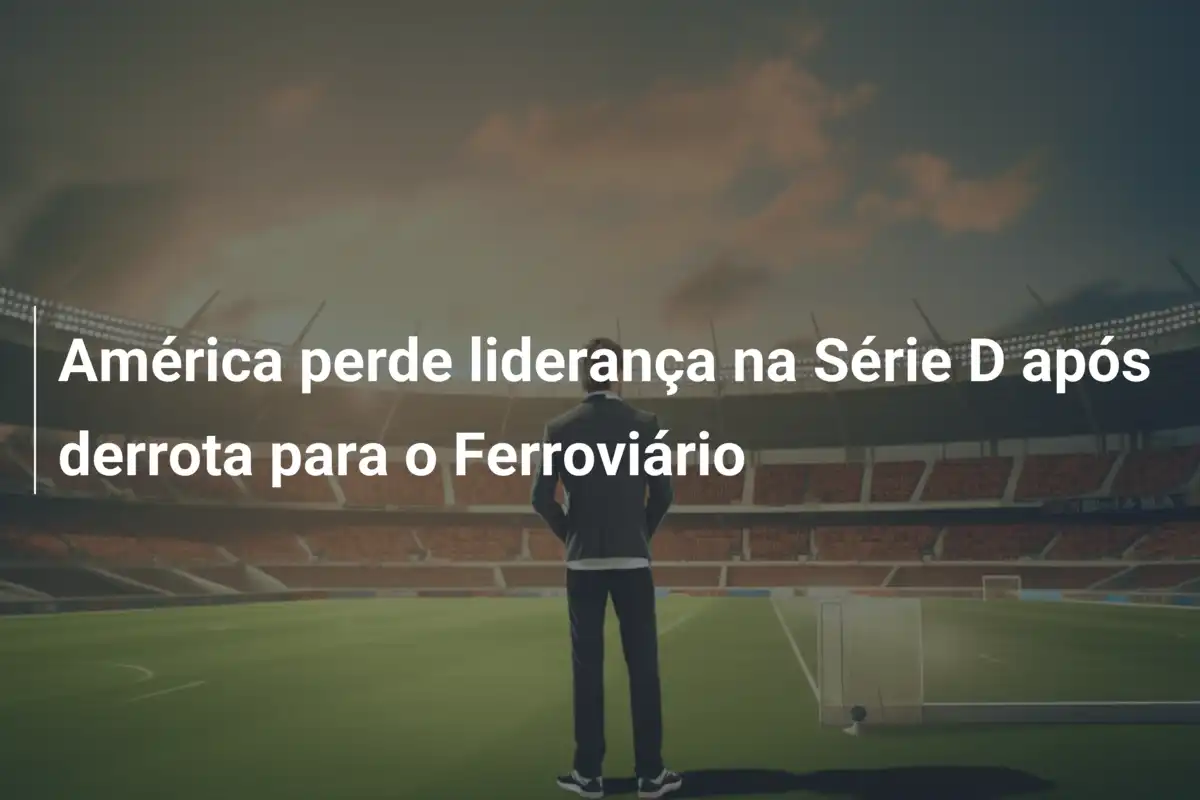 América perde liderança na Série D após derrota para o Ferroviário