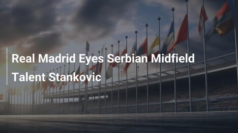 Real Madrid vise le prodige serbe Aleksandar Stankovic