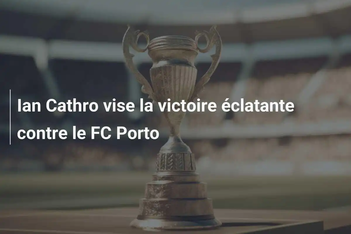 Ian Cathro vise la victoire éclatante contre le FC Porto