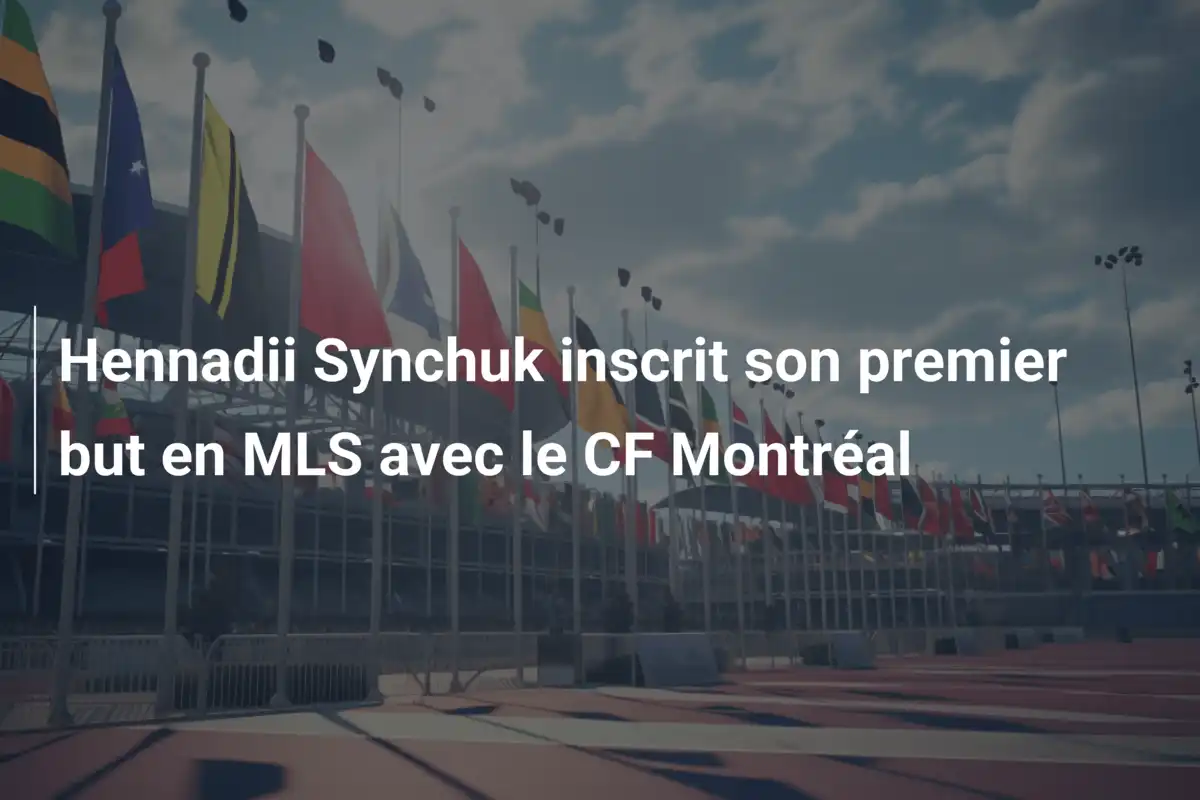 Hennadii Synchuk inscrit son premier but en MLS avec le CF Montréal