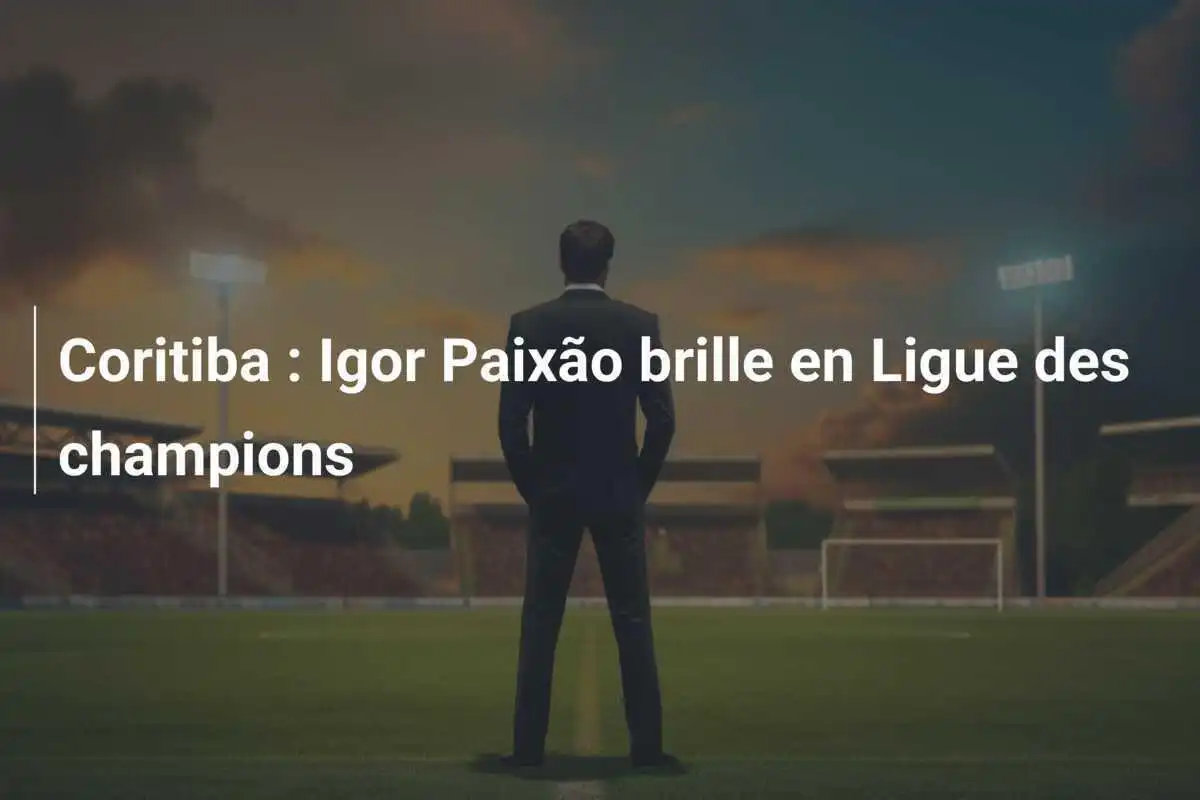 Coritiba : Igor Paixão brille en Ligue des champions