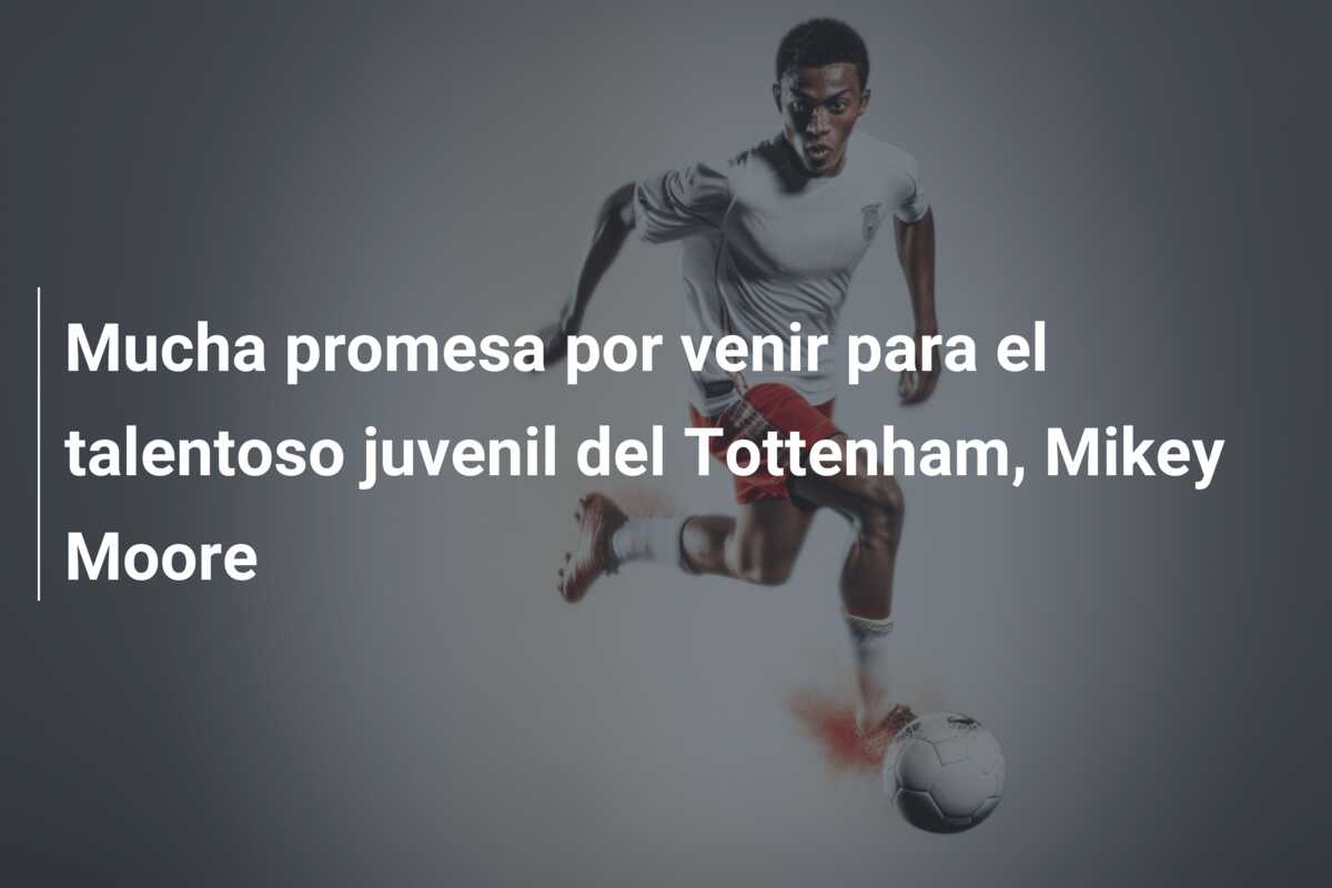 Mucha promesa por venir para el talentoso juvenil del Tottenham, Mikey Moore
