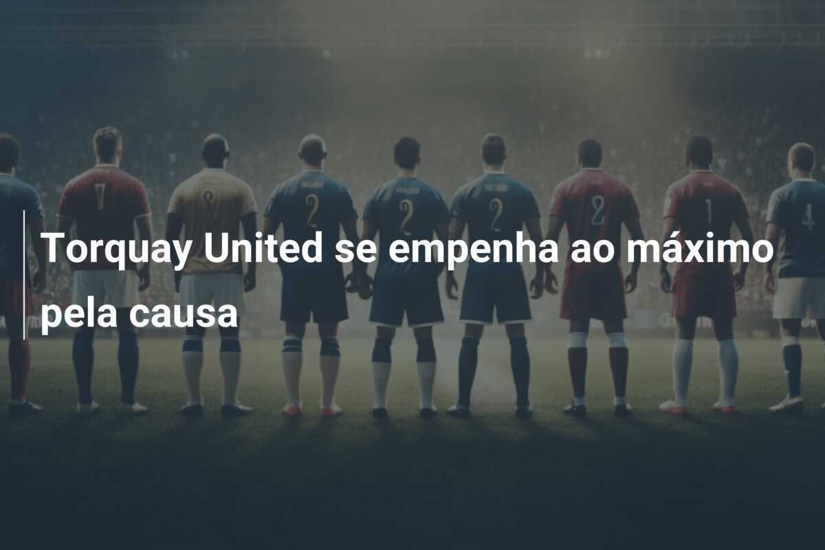 Torquay United se empenha ao máximo pela causa