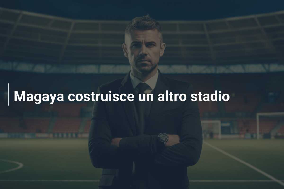 Magaya costruisce un altro stadio