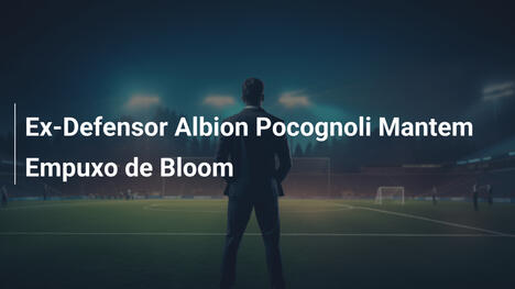 Ex-Defensor Albion Pocognoli Mantem Empuxo de Bloom
