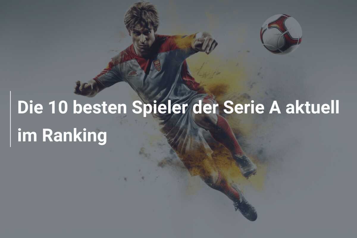 Die 10 besten Spieler der Serie A aktuell im Ranking