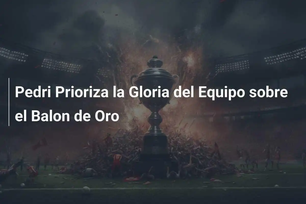 Pedri Prioriza la Gloria del Equipo sobre el Balon de Oro