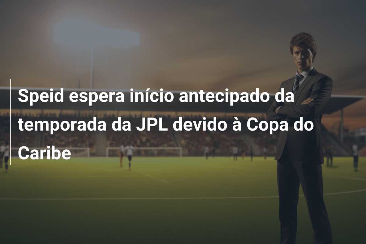 Speid espera início antecipado da temporada da JPL devido à Copa do Caribe