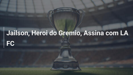 Jailson, Heroi do Gremio, Assina com LA FC