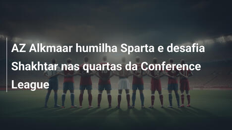 AZ Alkmaar humilha Sparta e desafia Shakhtar nas quartas da Conference League