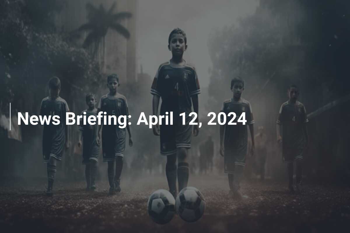 News Briefing: April 12, 2024