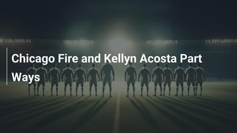 Chicago Fire y Kellyn Acosta se separan