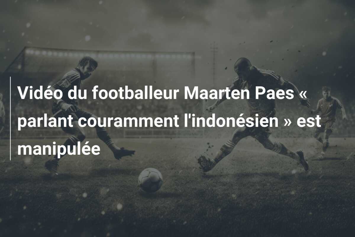 Vidéo du footballeur Maarten Paes « parlant couramment l'indonésien » est manipulée