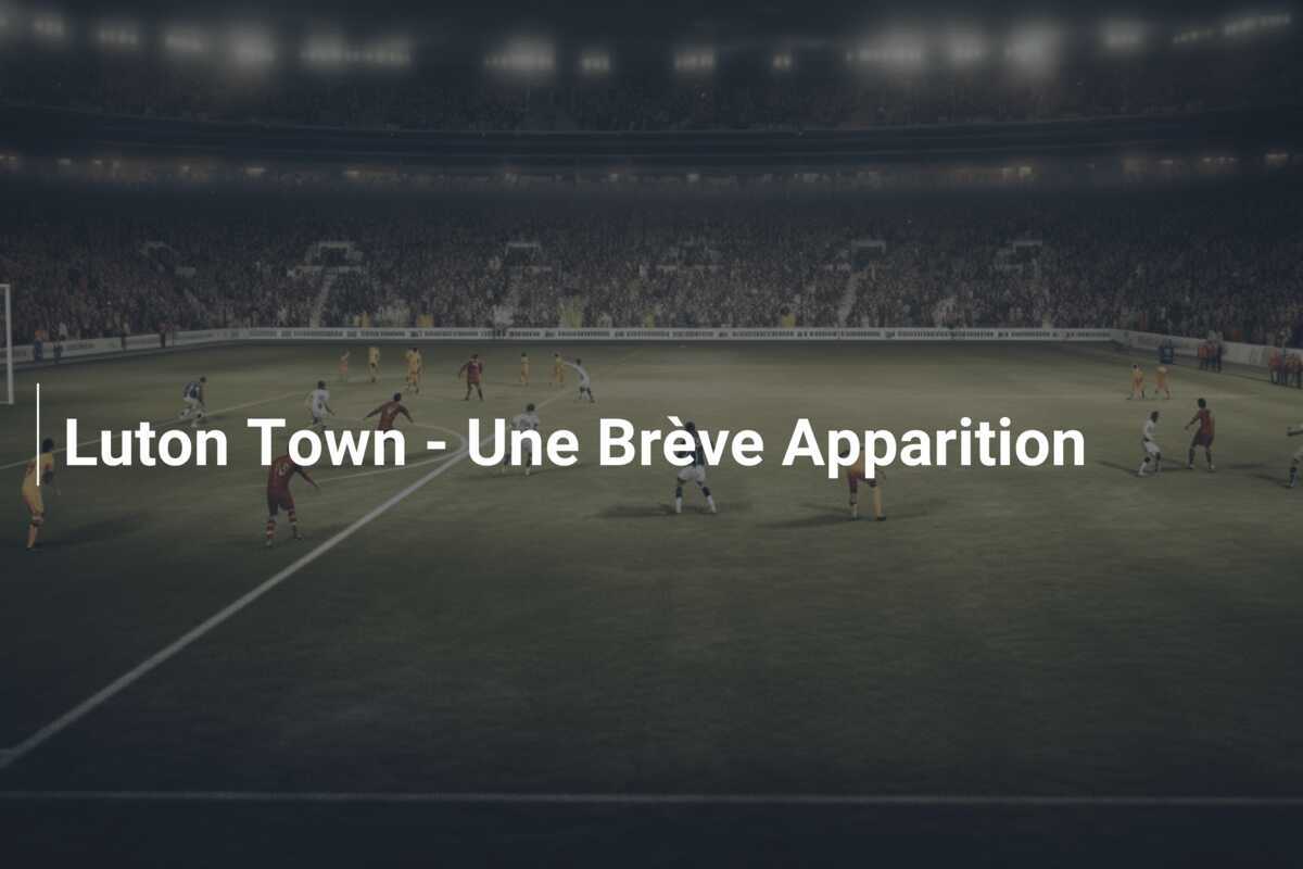Luton Town - Une Brève Apparition