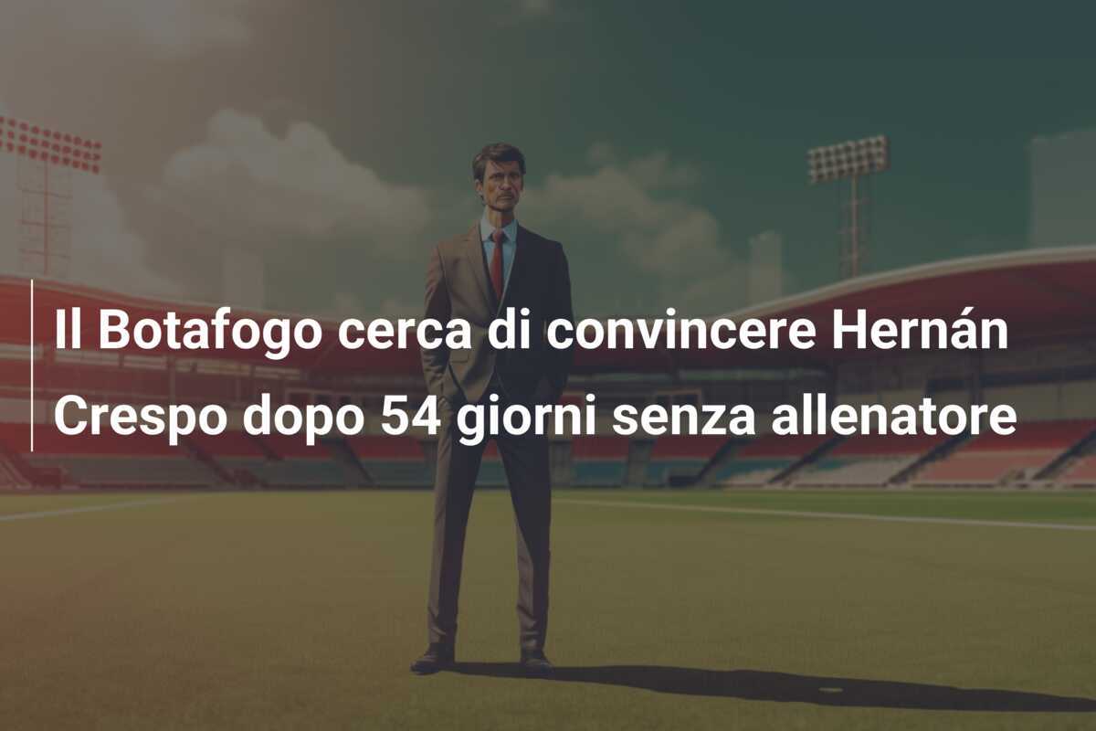 Il Botafogo cerca di convincere Hernán Crespo dopo 54 giorni senza allenatore