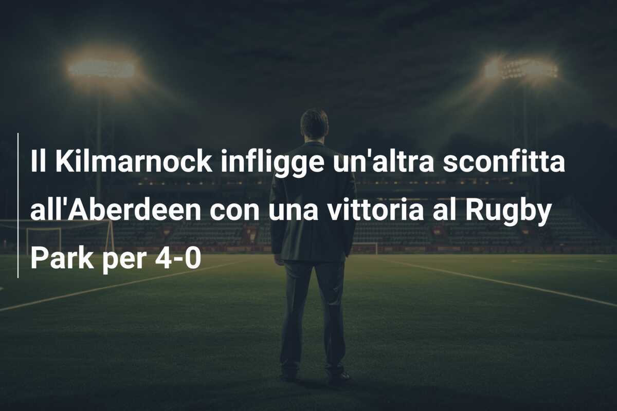 Il Kilmarnock infligge un'altra sconfitta all'Aberdeen con una vittoria al Rugby Park per 4-0
