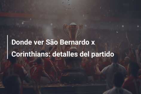 Donde ver São Bernardo x Corinthians: detalles del partido