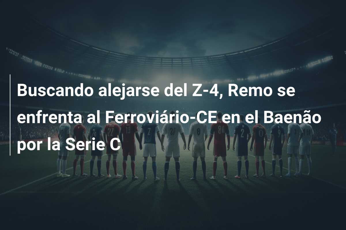 Buscando alejarse del Z-4, Remo se enfrenta al Ferroviário-CE en el Baenão por la Serie C