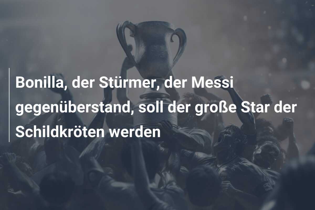 Bonilla, der Stürmer, der Messi gegenüberstand, soll der große Star der Schildkröten werden