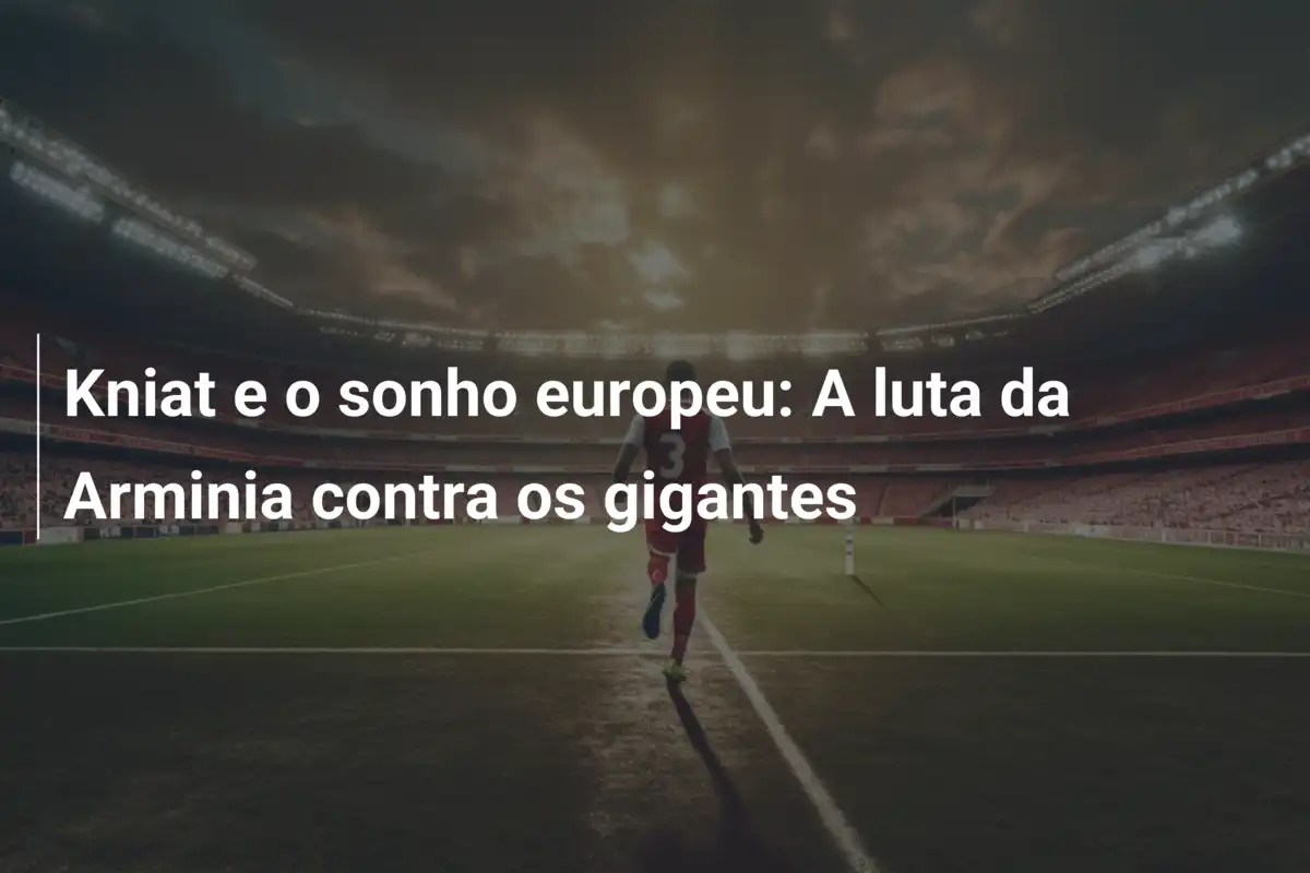Kniat e o sonho europeu: A luta da Arminia contra os gigantes