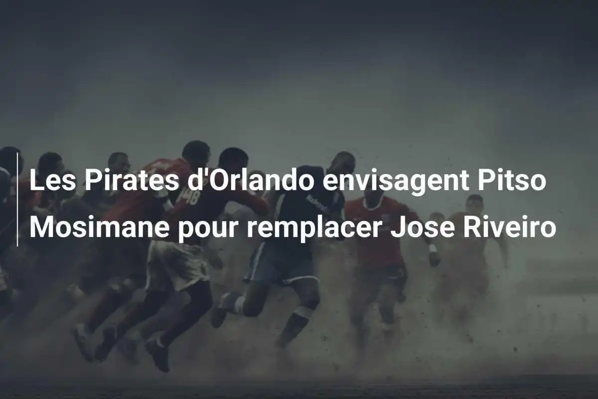 Les Pirates d'Orlando envisagent Pitso Mosimane pour remplacer Jose Riveiro