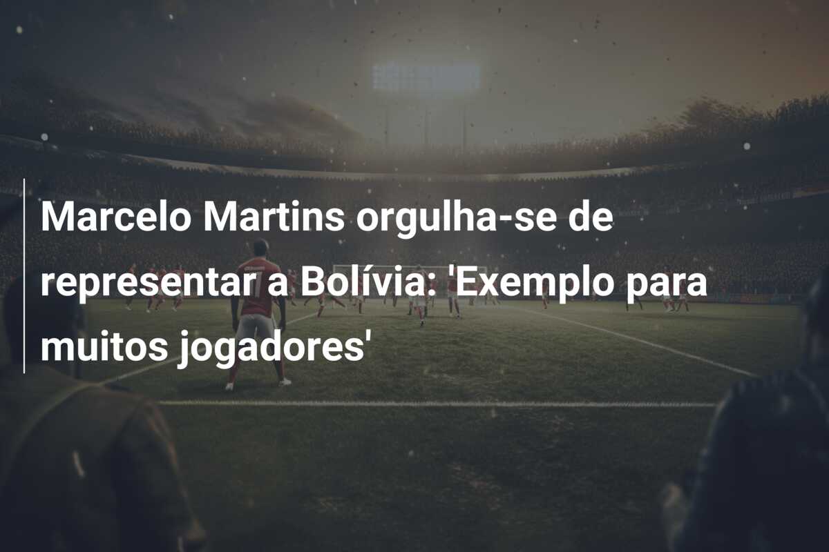 Marcelo Martins orgulha-se de representar a Bolívia: ‘Exemplo para muitos jogadores’
